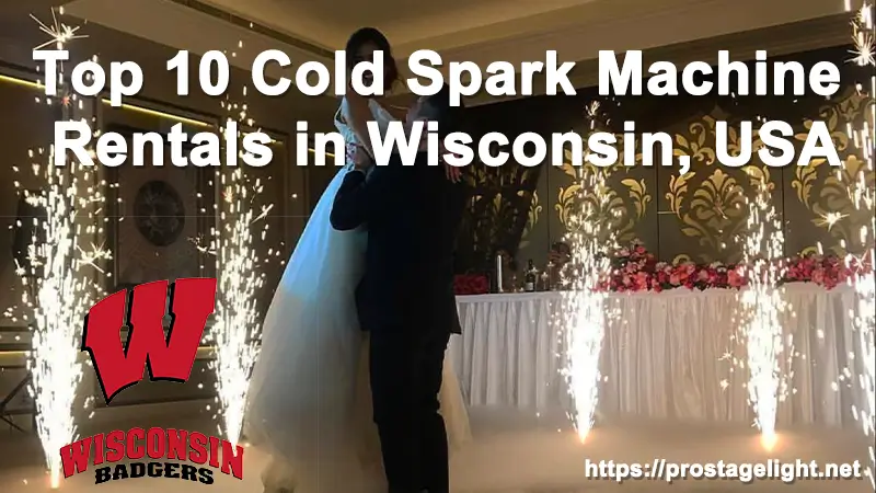 Top 10 Cold Spark Machine Rentals in Wisconsin, USA Top 10 Cold Spark Machine Rentals in Wisconsin, USA